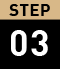 STEP 03